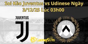 Soi Kèo Juventus vs Udinese Ngày 3/12/25 Lúc 03h00 